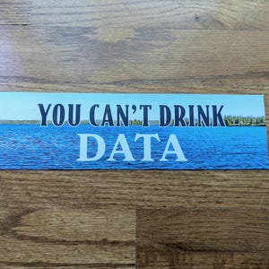 You Can't Drink Data Bumper Sticker or Magnet - Anti-Data Center Environmentalist Water Electricity Conservation Anti-AI Anti-Billionaire image 3