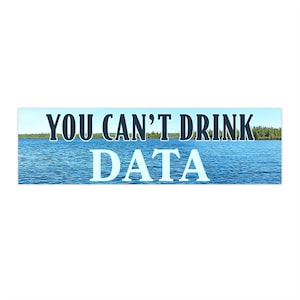 You Can't Drink Data Bumper Sticker or Magnet - Anti-Data Center Environmentalist Water Electricity Conservation Anti-AI Anti-Billionaire image 4
