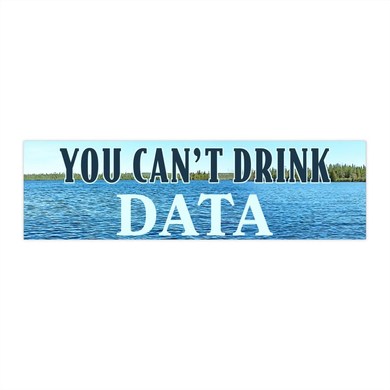 You Can't Drink Data Bumper Sticker or Magnet - Anti-Data Center Environmentalist Water Electricity Conservation Anti-AI Anti-Billionaire image 4