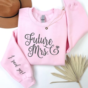 Personalized Future Mrs Sweatshirt, Custom Fiancee Hoodie, Bride To Be Gift,  I Said Yes Sweatshirt, Future Wifey, Engagement Sweatshirt