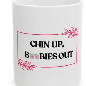 CHIN UP, Boobies OUT! Funny and Supportive Funny Quote , Sarcastic Graphic , Offensive Language Shirt, Humorous Statement Apparel,