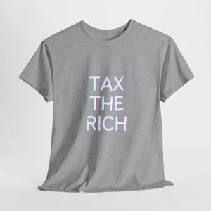FREE SHIPPING Tax the Rich Unisex Heavy Cotton Tee - Activist Apparel, Social Justice Shirt, Comfortable , Perfect for Gatherings, Gift for