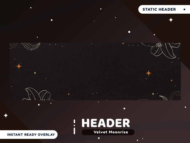 May include: A dark banner with a textured background, adorned with gold floral illustrations and star accents. The text "HEADER" is displayed prominently, with "Velvet Moonrise" below. Additional text reads "INSTANT READY OVERLAY" and "STATIC HEADER".