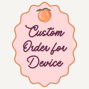 May include: A custom order tag with a peach illustration at the top. The tag is pink with an orange scalloped border. The words "Custom Order for Device" are written in a dark purple script font.