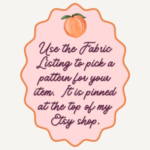 May include: A peach-colored tag with a scalloped edge and a watercolor peach illustration at the top. The tag contains the text: "Use the Fabric Listing to pick a pattern for your item. It is pinned at the top of my Etsy shop."