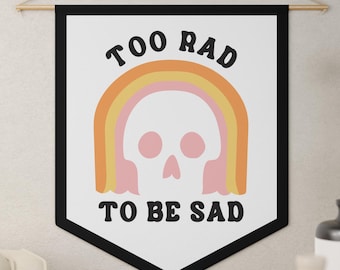 Too Rad to Be Sad Banner, Fun Kids, Home & Dorm Decor, Positive Vibes Wall Art, Boho, Gift for Teen, Students, Birthday or Housewarming gift