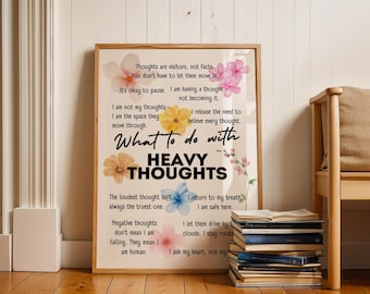 May include: A printable poster with a beige background and floral illustrations. The poster features the text "Thoughts are visitors, not facts. You don't have to let them move in. It's okay to pause. I am having a thought - not becoming it. I am not my thoughts - I am the space they move through. I release the need to believe every thought. What to do with HEAVY THOUGHTS The loudest thought isn't always the truest one. Negative thoughts don't mean I am falling. They mean I am human. I return to my breath. I am safe here. I let them drive by clouds. I stay rooted. I ask my heart, not my"