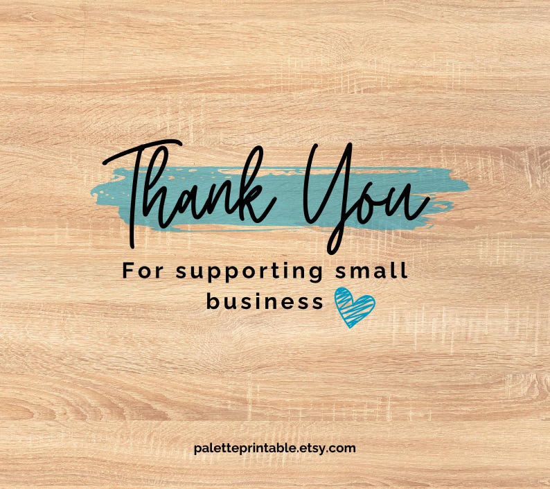 May include: A rectangular sign with a light brown wood grain pattern featuring the black text Thank You centered over a teal brush stroke. Below this, the black text reads For supporting small business with a blue heart icon and paletteprintable.etsy.com.