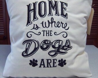 Home is where the Dogs Are Embroidered Pillow