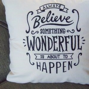 Always Believe Something Wonderful Is About To Happen Embroidered Pillow