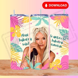 Karol G Sublimation Wrap/20oz Straight/Si Antes Te Hubiera Conocido/Digital Download