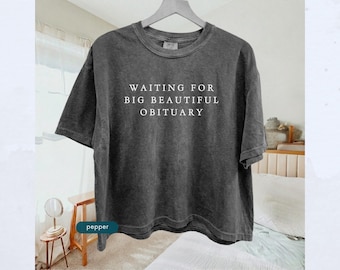 Waiting for Big Beautiful Obituary cropped tee Women croptop, Boxy tee shirt, Political protest grunge womens tees, Comfort colors crop top