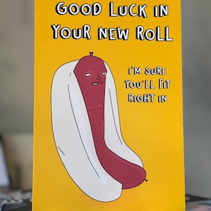 New job hotdog card. Weird strange art design for new role. Printed on premium 300gsm matte card. Cartoon frankfurter in a bun, funny.