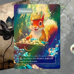 May include: A fantasy card featuring a squirrel wearing a crown, sitting on a treasure chest filled with gold coins and gems. The card is labeled "Treasure" and has a foil finish. The card also has the text "Sacrifice this artifact: Add one mana of any color."