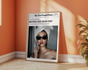 Better Late Than Ugly, Trendy Newspaper Print, New York Times Wall Art, Bathroom Decor, Vintage Bar Cart, Girl Dorm Room Retro, Printable