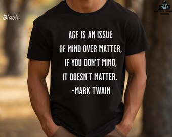 Mark Twain Quote T-Shirt, Age is an Issue of Mind