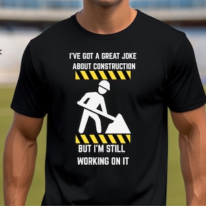 Funny Construction Joke T-shirt: Gift for Contractor Dad