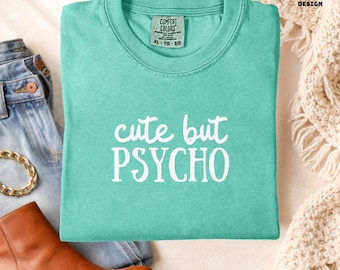 Comfort Colors T-Shirt: Says "Cute but Psycho" Graphic Tee – Organic Cotton