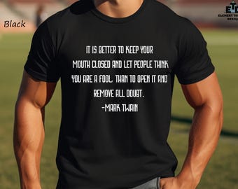 Mark Twain Quote T-Shirt, Funny Sarcastic Tee