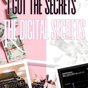 May include: A pink background with the text "I GOT THE SECRETS THE DIGITAL SECRETS" in black. There are images of money, a black luxury SUV, a black Chanel purse with a Chanel perfume bottle, lipstick, and a white glove inside, and a graph showing total revenue of $8,245.00 with a 8,245 YOY increase.
