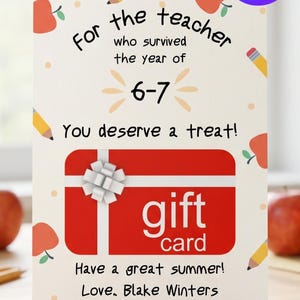 May include: A rectangular greeting card featuring a white background with red apple and yellow pencil illustrations. The text reads: For the teacher who survived the year of 6-7. You deserve a treat! gift card. Have a great summer! Love, Blake Winters.