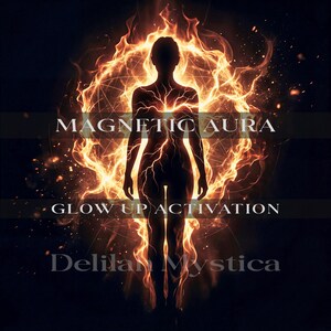 May include: A silhouette of a person with a fiery aura, with the words "MAGNETIC AURA" and "GLOW UP ACTIVATION" in white text. The image has a dark background with the name "Delilan Mystica" at the bottom.