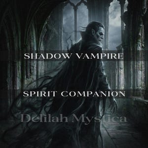 May include: Digital art featuring a pale-skinned vampire with dark hair and a long black cloak. The text "SHADOW VAMPIRE SPIRIT COMPANION Delilah Mystica" is overlaid on the image, set against a gothic architectural background.