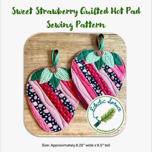 May include: Two strawberry-shaped quilted hot pads featuring strips of pink, red, and navy fabric with strawberry patterns. Each has a green fabric leaf top, a brown button, and a hanging loop. Text reads Sweet Strawberry Quilted Hot Pad Sewing Pattern and Eclectic Spruce. Size: 20.96 cm wide x 24.13 cm tall.