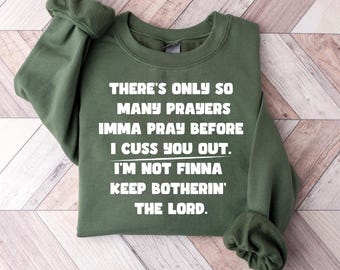 There’s Only So Many Prayers Imma Pray Sweatshirt, Sassy Christian Sweatshirt, Funny Faith Pullover, Cuss You Out Sweater, Jesus Lover Gift