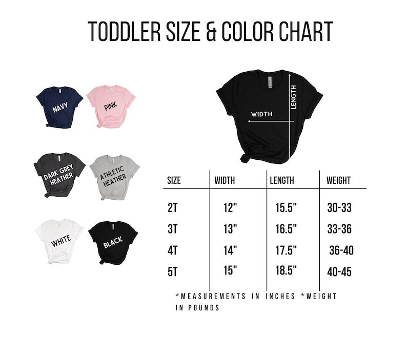 May include: A toddler size and color chart with various t-shirt colors: navy, pink, dark grey heather, athletic heather, white, and black. The chart includes size, width (12-15 inches), length (15.5-18.5 inches), and weight (30-45 pounds) measurements.