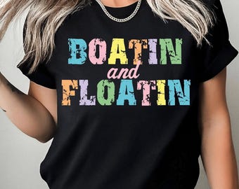Boatin and Floatin Shirt, Summer Lake T Shirt, Lake Life T-Shirt, Floating River Shirt, Vacation Shirt, Lake Vibes Shirt, Boat Life Shirt