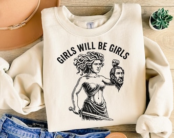 Girl Will Be Girls Medusa Sweatshirt, Feminist Greek Mythology Sweatshirt, Women's Empowerment Graphic Sweatshirt, Feminism Sweatshirt Gift