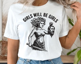 Girl Will Be Girls Medusa T-Shirt, Feminist Greek Mythology Shirt, Women's Empowerment Graphic Tee, Feminism Aesthetic Shirt Gift