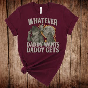 What Ever Daddy Wants Daddy Gets, Werewolf Memes, Funny Cringe Shirt, Funny Meme Shirt, Offensive Dad Shirt, Gen Z Humor Shirt