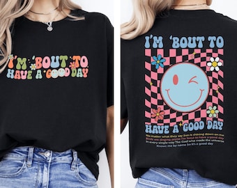 I'm Bout to Have a Good Day Christian Shirt, God Is Good Tee, Faith Based T-Shirt, Inspirational Religious Shirt, Gospel Gift Tee