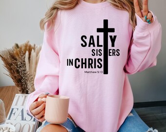 Salty Sisters In Christ Sweatshirt, Matthew 5:13 Bible Verse Sweater, Christian Sweatshirts for Women, Faith Sweatshirts, Jesus Gift