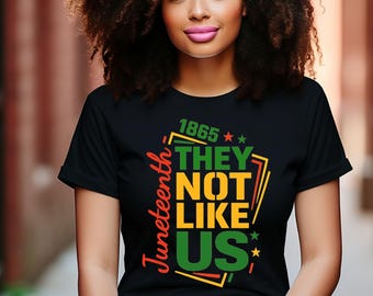 They Not Like Us Shirt, Juneteenth Shirt, Black History Month T-Shirt,Black Pride Tee,MLK Shirt,African American Pride,Black Empowerment Tee