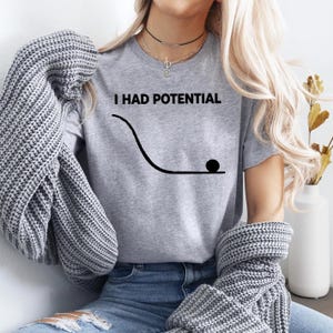 I Had Potential Physics Shirt, Funny Science Engineering Graphic Tee