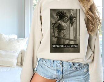 Girls Will Be Girls Sweatshirt, Medusa with the Head of Perseus Sweatshirt, Feminist Mythology Sweatshirt, Women's Empowerment Sweatshirt
