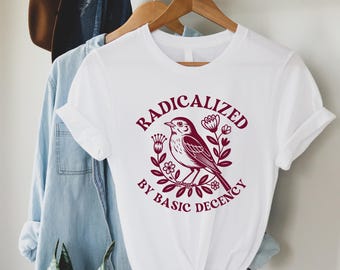 Radicalized By Basic Decency Shirt, Feminist Activist Tee, Political Protest Top, Human Rights Graphic Tee