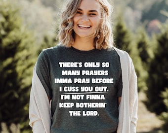 There's Only So Many Prayers Imma Pray Before I Cuss You Out T-Shirt, Cuss You Out Tee, Sassy Christian Graphic Tee, Gospel Humor T-Shirt