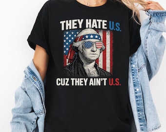 They Hate Us Cuz They Ain’t Us Shirt, Funny 4th of July USA Tee, Patriotic American Flag T-Shirt, Red White and Blue Meme Shirt,Independence