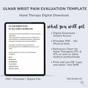 May include: A digital Ulnar Wrist Pain Evaluation Template for hand therapy. The document includes sections for ROM, strength, sensibility, palpation, observation, and special tests. It is a printable PDF for clinical documentation by therapists.