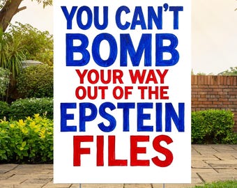 You Can't Bomb Your Way Out of the Epstein Files Yard Sign, Anti Trump Rally Poster, No Kings Yard Sign