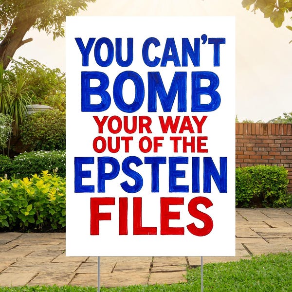 You Can't Bomb Your Way Out of the Epstein Files Yard Sign, Anti Trump Rally Poster, No Kings Yard Sign