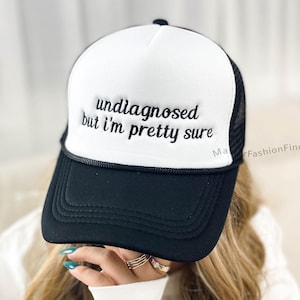 Custom Embroidered Undiagnosed, But I&#39;m Pretty Sure Trucker Hat | Funny Mental Health Meme Hat | Personalized Gift for Her/Him