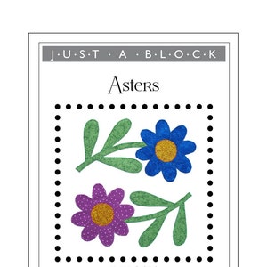 May include: A quilting pattern for a block called "Asters" featuring two stylized flowers with leaves. The pattern is for an 8 inch by 8 inch appliqué block. The text "JUST A BLOCK" is at the top of the pattern. The text "These lovely flowers can bloom in a variety of colors!" is below the pattern. The text "Use your favorite appliqué method" is below the text about the flowers. A red spool of thread is next to the text about the appliqué method. The text "Design by Kay Mackenzie" is below the text about the appliqué method.