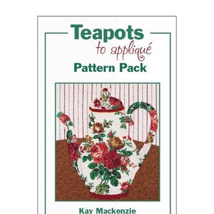 May include: A pattern pack for teapots to appliqué, featuring a white teapot with red and green floral designs on a brown and white striped background. The title "Teapots to appliqué Pattern Pack" and the author "Kay Mackenzie" are printed below the teapot.