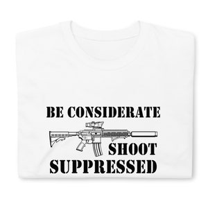 Shoot Suppressed AR-15 M4 Shirt Military Shirt Custom Graphic Tee Firearm Shirt Short-Sleeve Unisex Pro Gun T-Shirt More Colors Available image 7