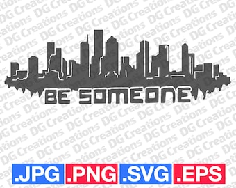 Houston Be Someone Silhouette SVG Clip Art Graphic Art Instant Download Illustration City Skyline Vector svg eps png jpg Stencil File